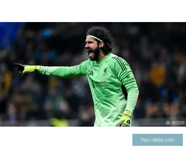 国米尤文争抢阿利松 计划引进新门将 国米尤文争抢阿利松 计划引进新门将